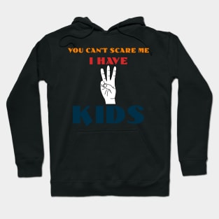 You Can't Scare Me I Have Three Kids Hoodie